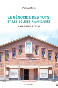Le génocide des Tutsi et les Eglises rwandaises