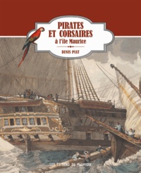 Denis Piat - Pirates et corsaires à l'île Maurice.
