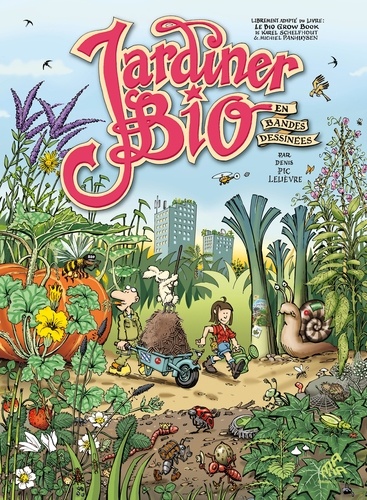 Jardiner bio en bandes dessinées. Librement adapté du livre : Le bio grow book Karel Schelfhout & Michiel Panhuysen