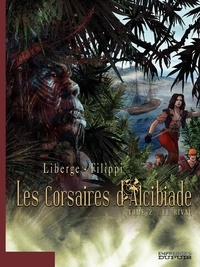 Denis-Pierre Filippi et Eric Liberge - Les corsaires d'Alcibiade Tome 2 : Le rival.