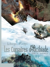 Denis-Pierre Filippi et Eric Liberge - Les corsaires d'Alcibiade Tome 5 : Alètheia.