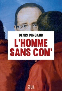 Denis Pingaud - L'homme sans com'.