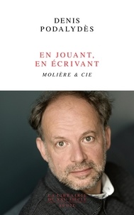 Denis Podalydès - En jouant, en écrivant - Molière & Cie.