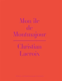 Mon île de Montmajour ; Christian Lacroix
