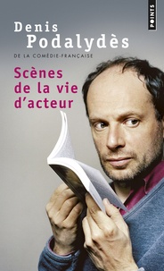 Denis Podalydès - Scènes de la vie d'acteur.