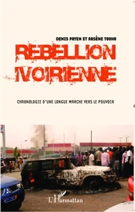 Denis Pryen - Rebellion ivoirienne - Chronologie d'une longue marche vers le pouvoir.