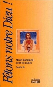 Denis Rabourdin et Denis Metzinger - Fetons Notre Dieu. Missel Dominical Pour Les Jeunes, Pour Prier La Messe, Annee B.