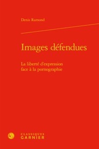 Images défendues. La liberté d'expression face à la pornographie