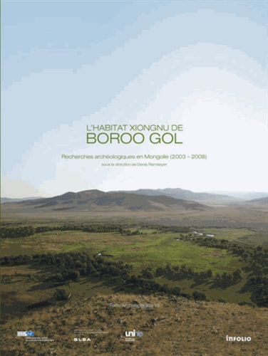 Denis Ramseyer - L'habitat Xiongnu de Boroo Gol - Recherches archéologiques en Mongolie (2003-2008).