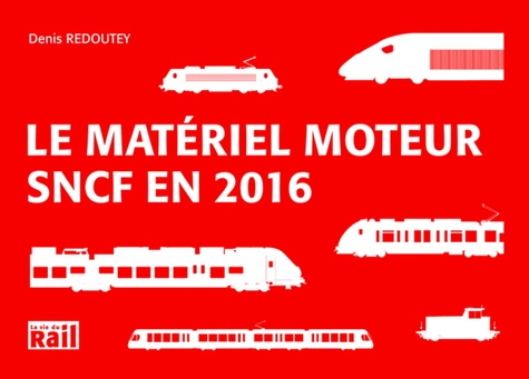 Denis Redoutey - Le materiel moteur SNCF en 2016.
