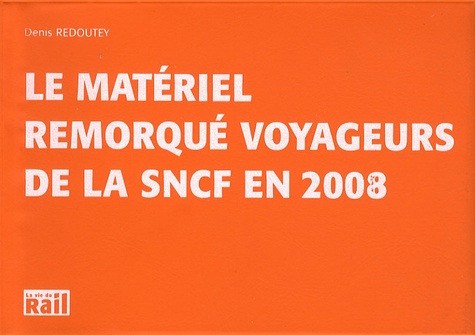 Denis Redoutey - Le matériel remorqué voyageurs de la SNCF en 2008.