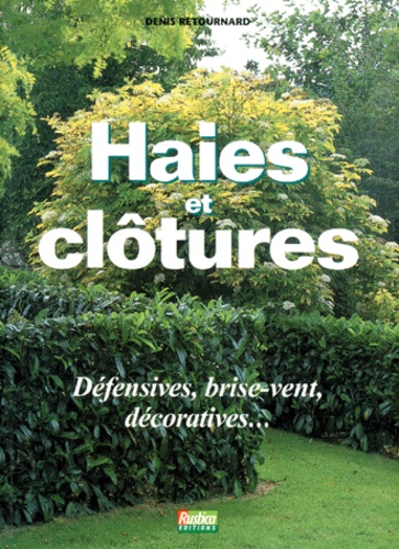 Denis Retournard - Haies Et Clotures. Edition 1995.
