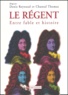 Denis Reynaud et Chantal Thomas - Le Régent. - Entre fable et histoire.