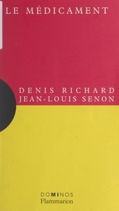 Denis Richard et Jean-Louis Senon - Le médicament - Un exposé pour comprendre, un essai pour réfléchir.