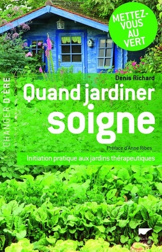 Denis Richard - Quand jardiner soigne - Initiation pratique aux jardins thérapeutiques.