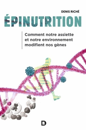 Epinutrition. Comment notre assiette et notre environnement modifient nos gènes 2e édition