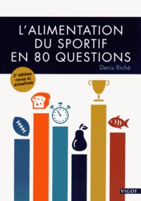 Denis Riché - L'alimentation du sportif en 80 questions.