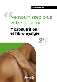 Denis Riché - "Ne nourrissez plus votre douleur" - Micronutrition et fibromyalgie.