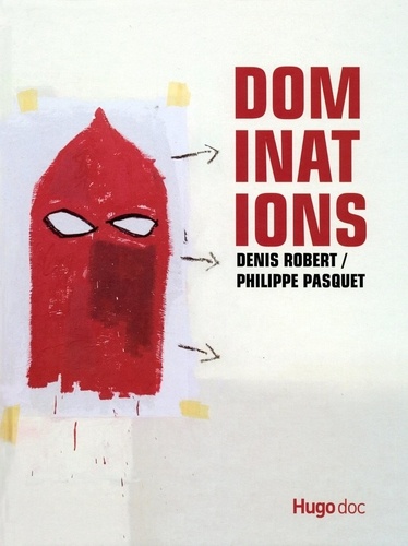 Denis Robert et Philippe Pasquet - Dominations.