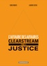 Denis Robert et Laurent Astier - L'affaire des affaires Tome 4 : Clearstream justice.