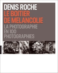Denis Roche - Le boîtier de mélancolie.