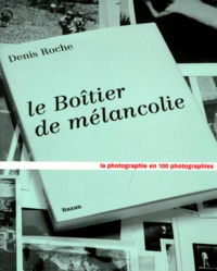LE BOITIER DE MELANCOLIE. La photographie en 100 photographies.pdf