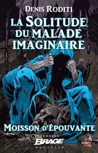 Denis Roditi - La Solitude du malade imaginaire - Moisson d'épouvante, T2.