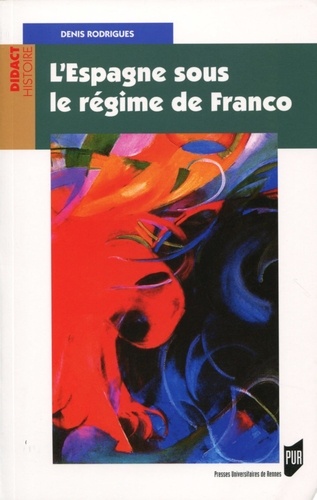 Denis Rodrigues - L'Espagne sous le régime de Franco.