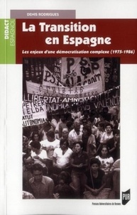Denis Rodrigues - La Transition en Espagne - Les enjeux d'une démocratisation complexe (1975-1986).
