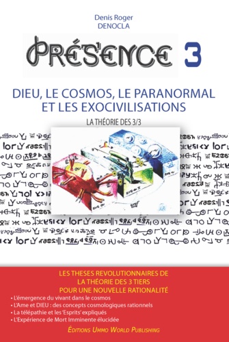PRESENCE 3 - Dieu, le Cosmos, le Paranormal et les Exocivilisations. NOUVELLE EDITION