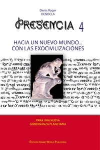 Denis Roger DENOCLA - PRESENCIA 4 - Hacia un nuevo mundo con las exocivilizationes.