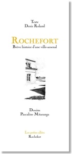 Denis Roland et Pascaline Mitaranga - LI 6 : Rochefort - brève histoire d'une ville-arsenal.