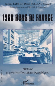 Denis Rolland et Justine Faure - 1968 hors de France - Histoire et constructions historiographiques.