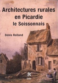 Denis Rolland - Architectures rurales en Picardie - Le Soissonnais.