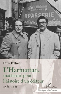 Denis Rolland - L'Harmattan, matériaux pour l'histoire d'un éditeur - 1962-1980.