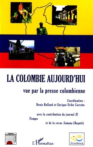 Denis Rolland et Enrique Uribe Carreño - La Colombie aujourd'hui vue par la presse colombienne.
