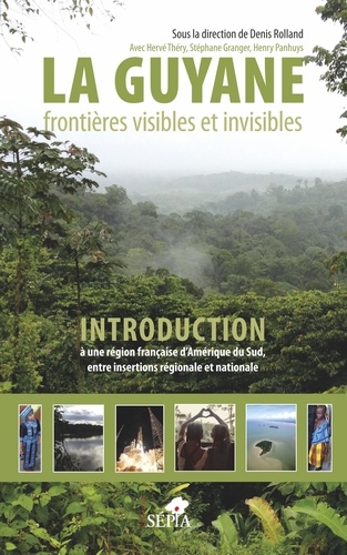 La Guyane, frontières visibles et invisibles. Introduction à une région française d'Amérique du Sud, entre insertions régionale et nationale