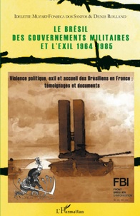 Denis Rolland - Le Brésil des gouvernements militaires et l'exil, 1964-1985 - Violence politique, exil et accueil des Brésiliens en France : témoignages et documents.