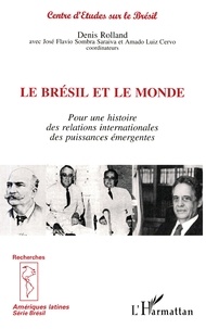 Denis Rolland - Le Brésil et le monde - Pour une histoire des relations internationales des puissances émergentes.