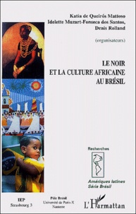 Denis Rolland et Idelette Muzart Fonseca dos Santos - Le noir et la culture africaine au Brésil.