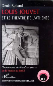 Louis Jouvet et le théâtre de l'Athénée. " Promeneurs de rêves " en guerre de la France au Brésil