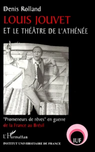 Louis Jouvet Et Le Theatre De L'Athenee. " Promeneurs De Reves " En Guerre De La France Au Bresil