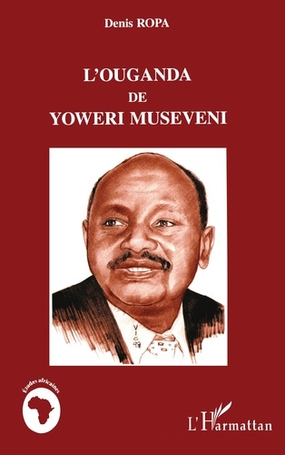 Denis Ropa - L'Ouganda de Yoweri Museveni.