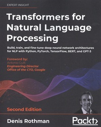 Denis Rothman - Transformers for Natural Language Processing - Build, train, and fine-tune deep neural network architectures for NLP with Python, PyTorch, TensorFlow, BERT, and GPT-3.