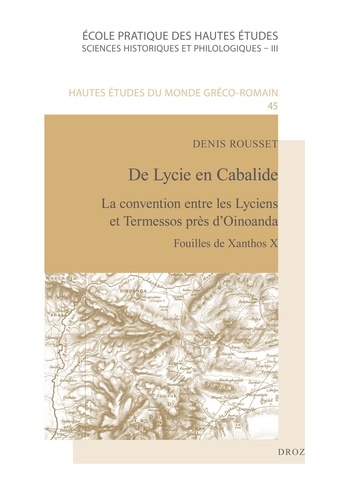 Denis Rousset - Fouilles de Xanthos - Volume 10, De Lycie en Cabalide : la convention entre les Lyciens et Termessos près d'Oinoanda.