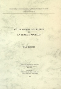 Denis Rousset - Le territoire de Delphes et la terre d'Apollon.