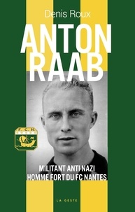 Denis Roux - Anton Raab - Militant anti-nazi, homme fort du FC Nantes.
