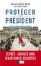 Denis Roux - Protégez le président - Quinze ans d'histoires secrètes.