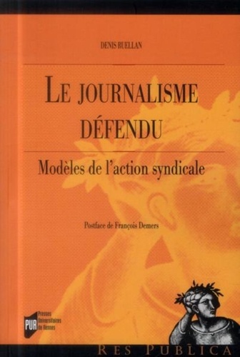 Denis Ruellan - Le journalisme défendu - Modèles de l'action syndicale.