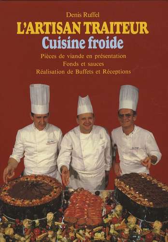 Denis Ruffel - L'artisan traiteur Cuisine froide - Volume 4, Pièces de viande en présentation, fonds et sauces, réalisation de buffets et réceptions.
